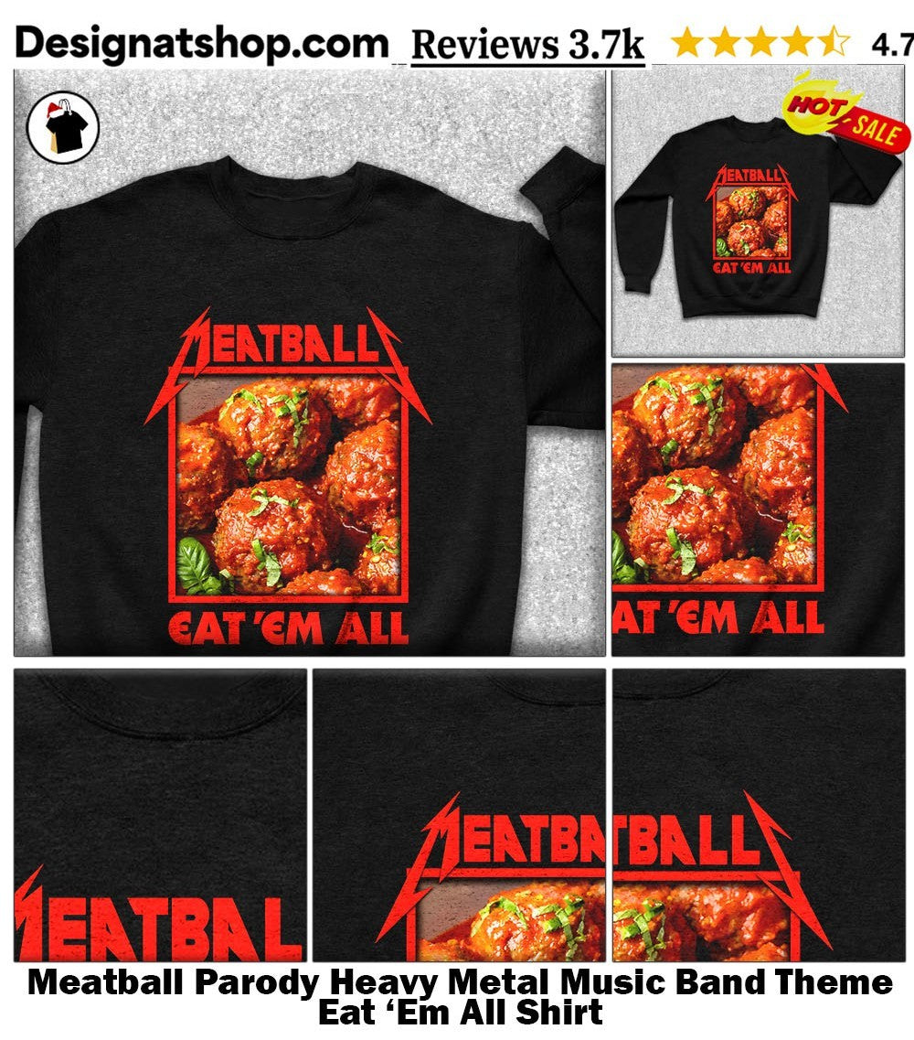 Meatball Parody Heavy Metal Music Band Theme Eat ‘Em All Shirt