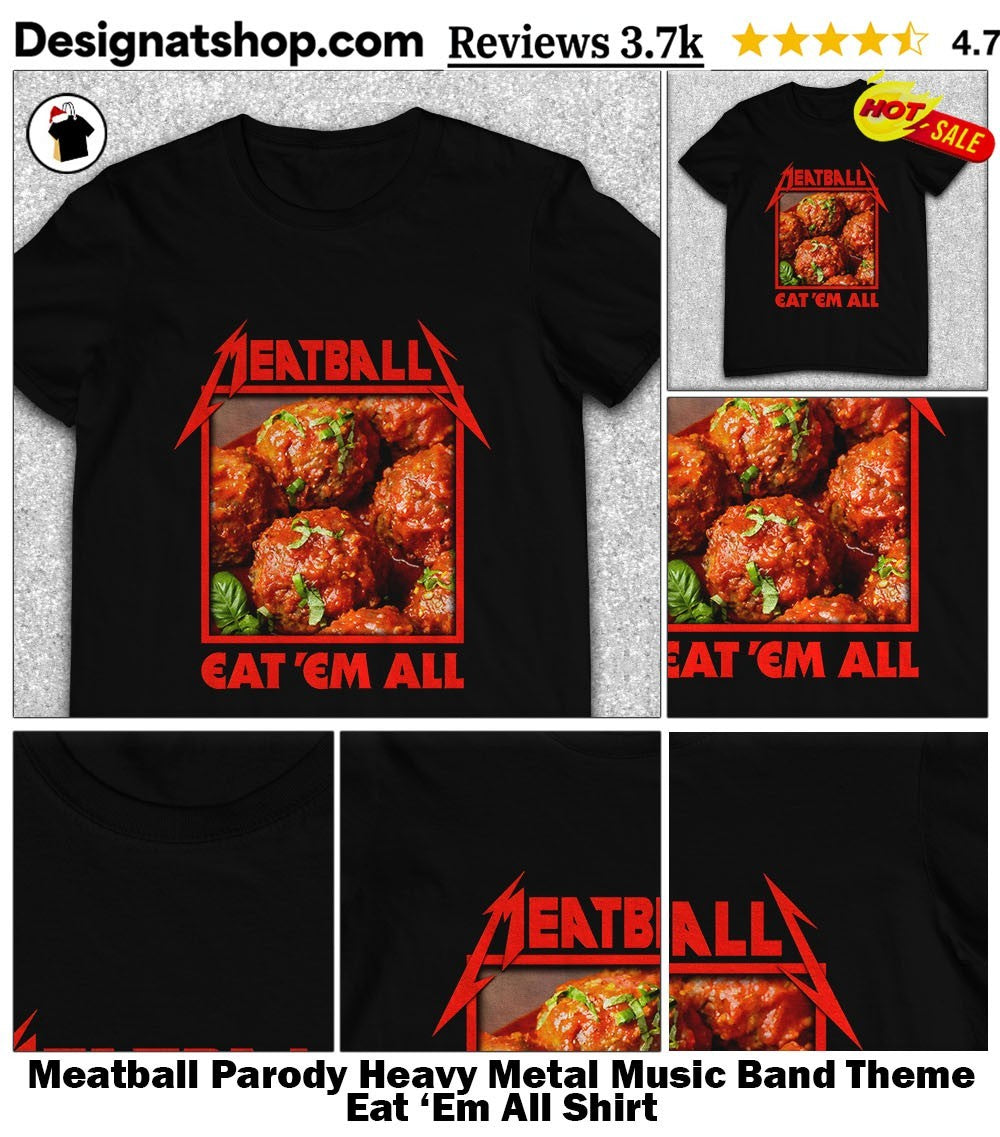 Meatball Parody Heavy Metal Music Band Theme Eat ‘Em All Shirt