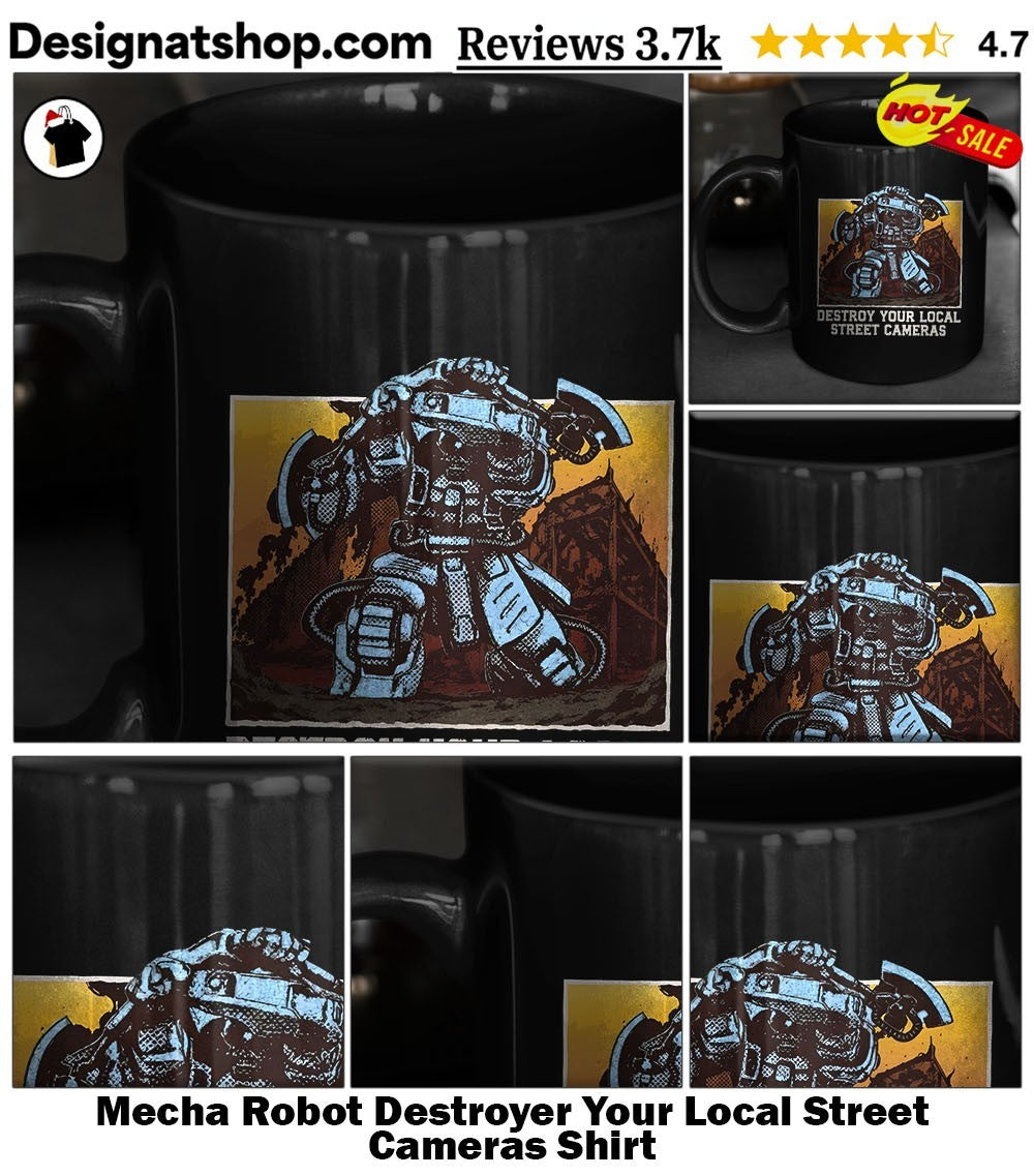 Mecha Robot Destroyer Your Local Street Cameras Shirt