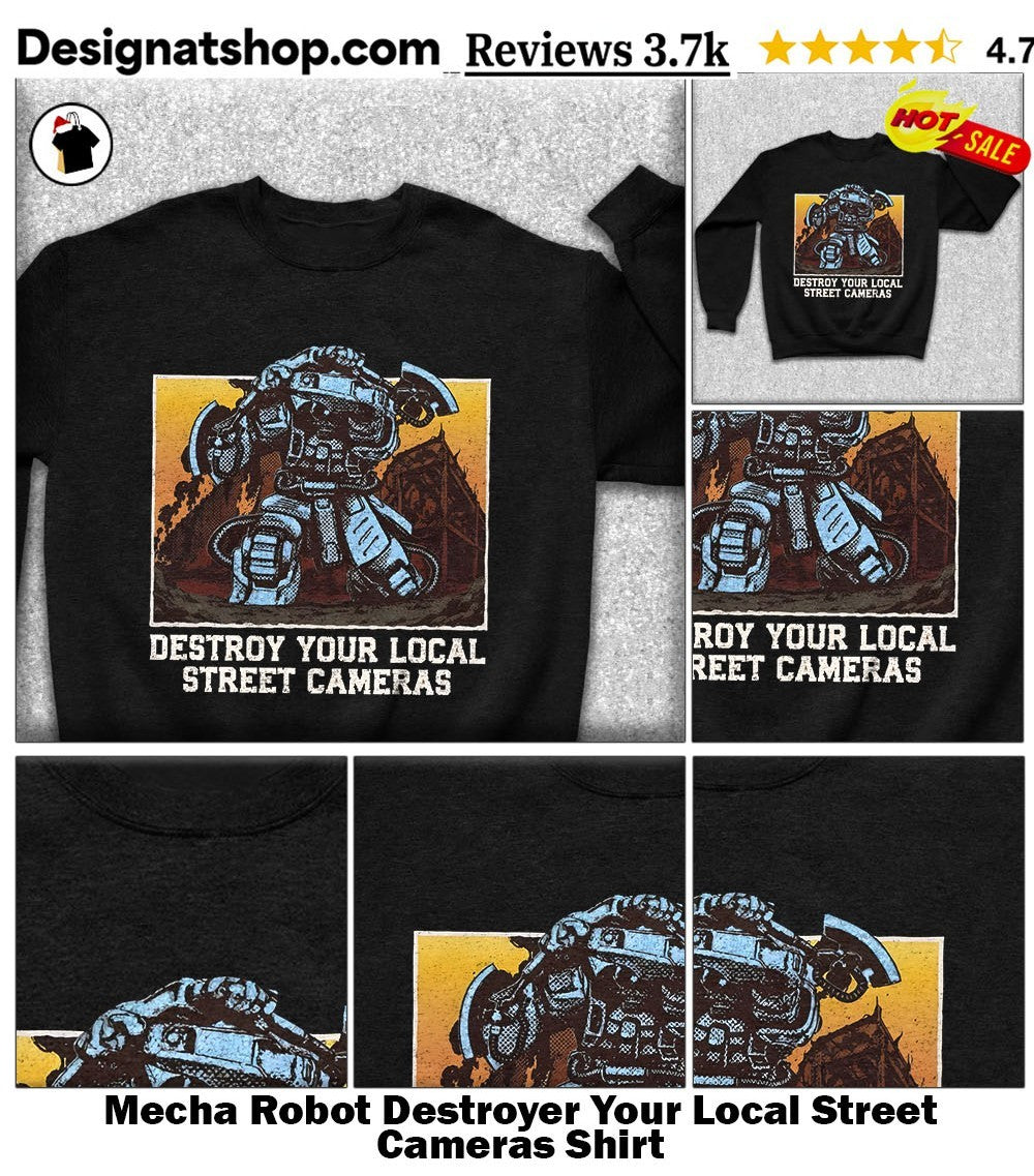 Mecha Robot Destroyer Your Local Street Cameras Shirt