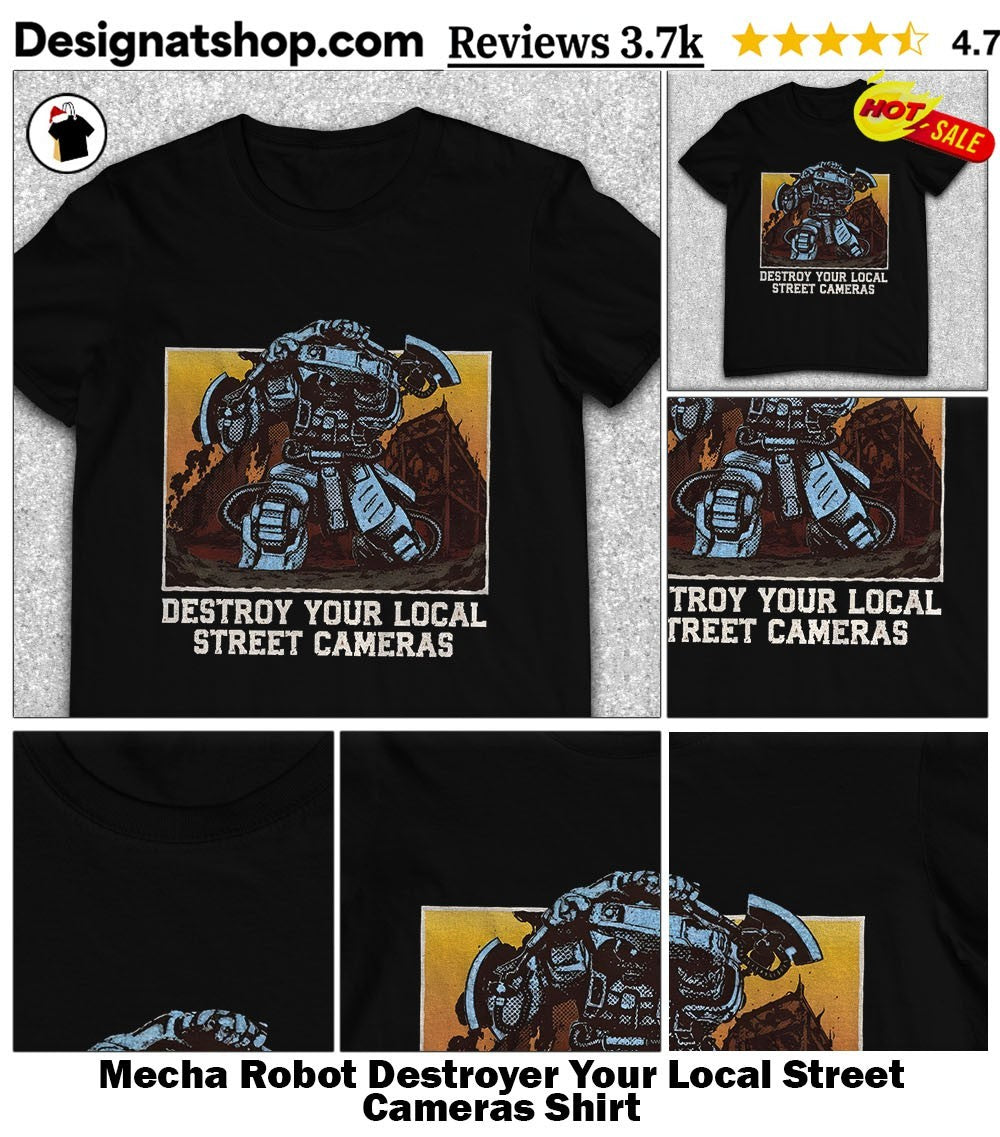 Mecha Robot Destroyer Your Local Street Cameras Shirt