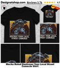 Mecha Robot Destroyer Your Local Street Cameras Shirt