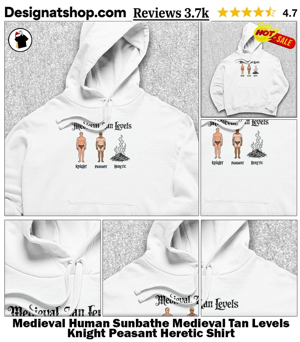 Medieval Human Sunbathe Medieval Tan Levels Knight Peasant Heretic Shirt