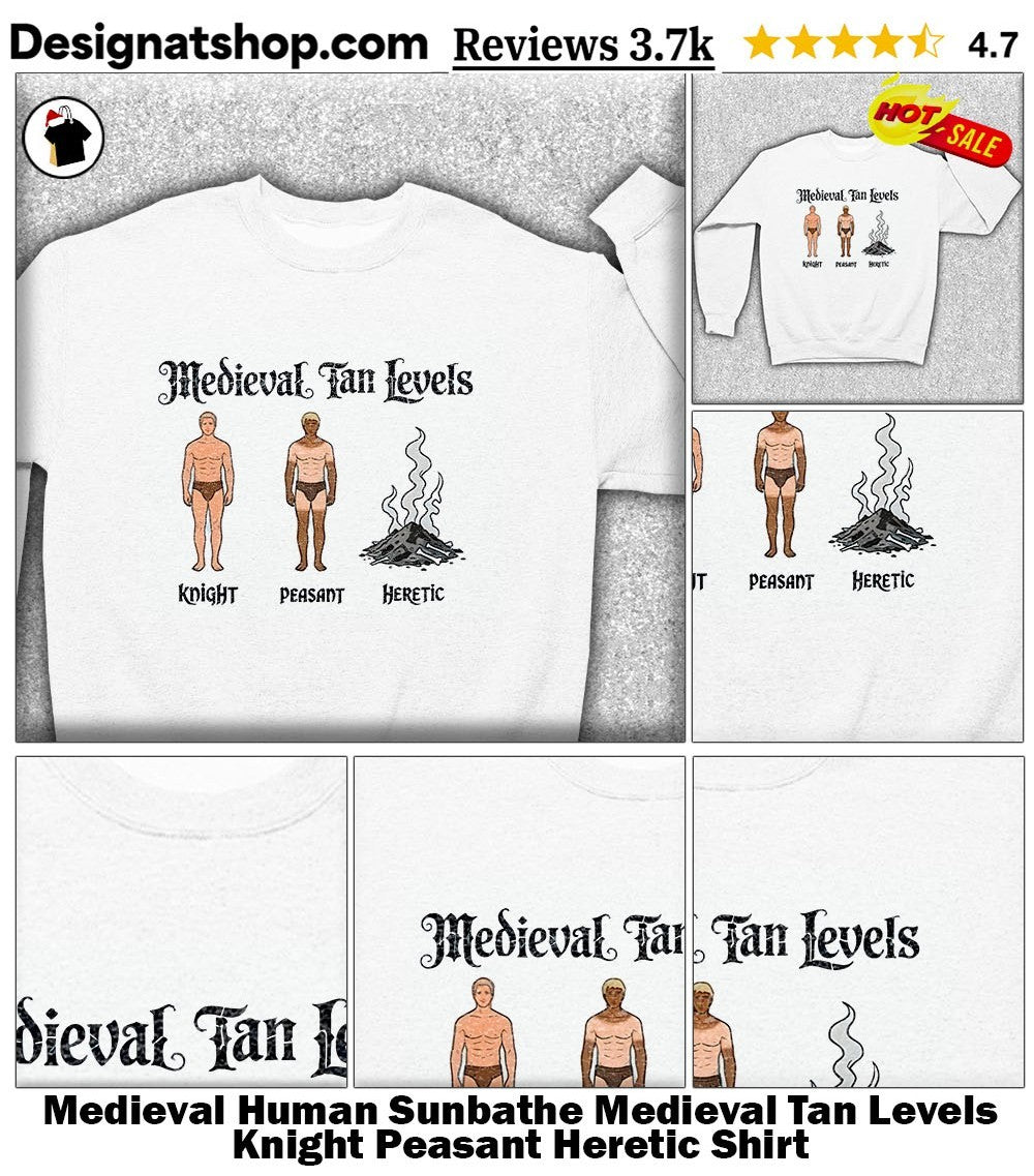 Medieval Human Sunbathe Medieval Tan Levels Knight Peasant Heretic Shirt