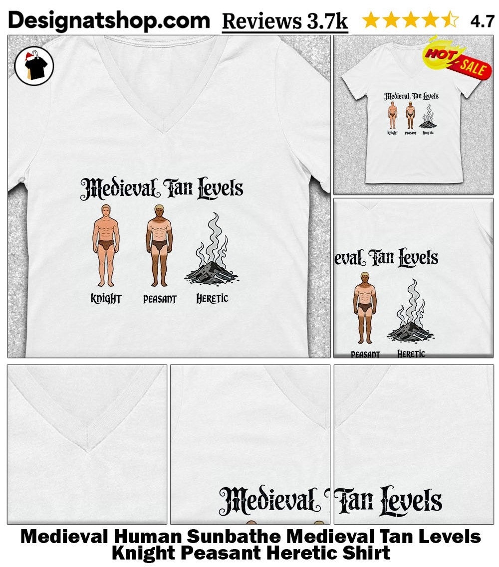 Medieval Human Sunbathe Medieval Tan Levels Knight Peasant Heretic Shirt