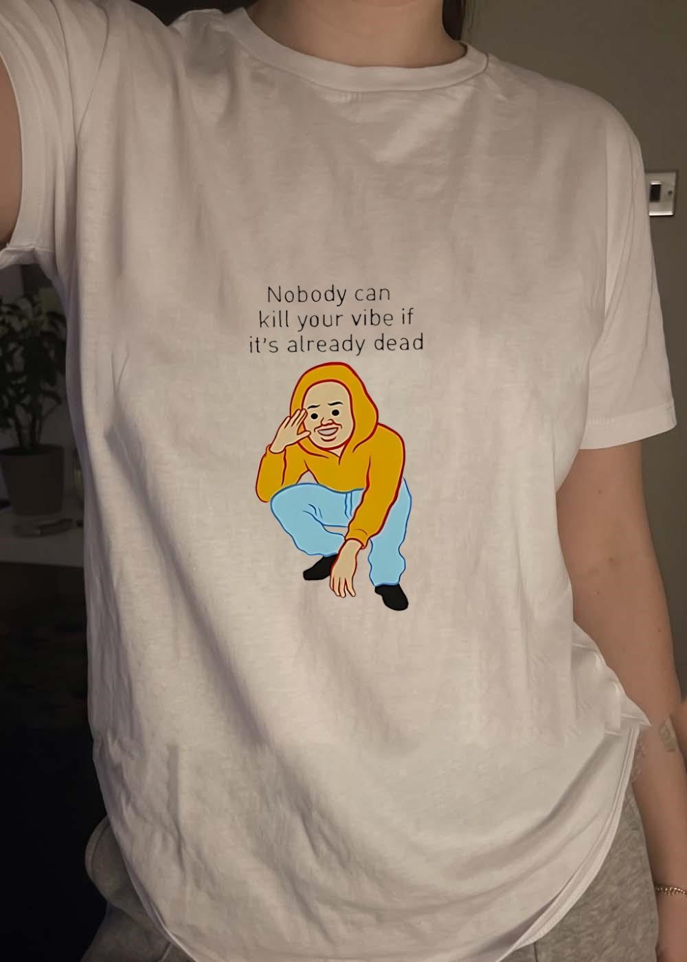 Meme Apparel Man Squatting Nobody Can Kill Your Vibe if it is Already Dead T-Shirt