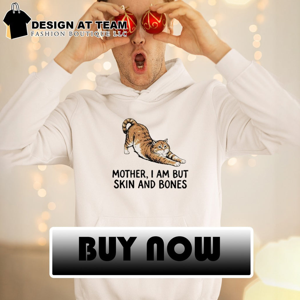 Meme Skinny Cat Mood mother I am but skin and bones shirt