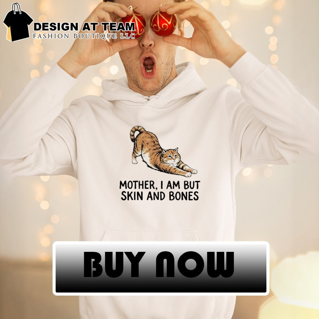 Meme Skinny Cat Mood mother I am but skin and bones shirt