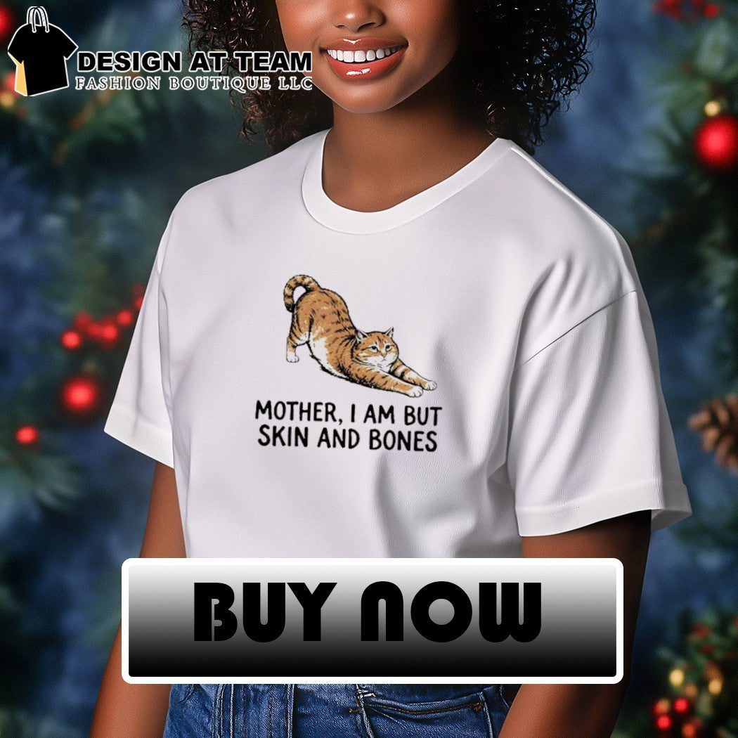 Meme Skinny Cat Mood mother I am but skin and bones shirt