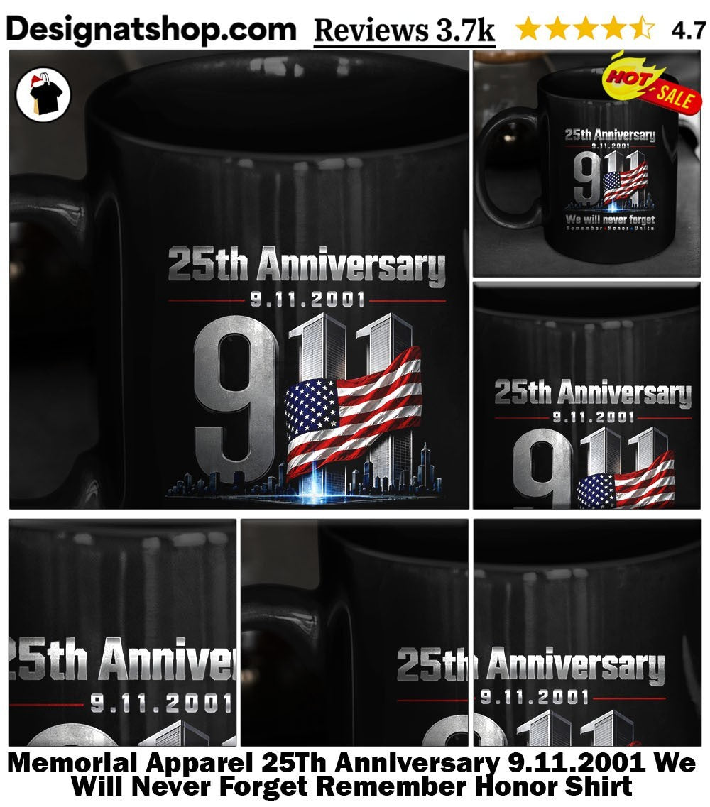 Memorial Apparel 25Th Anniversary 9.11.2001 We Will Never Forget Remember Honor Shirt