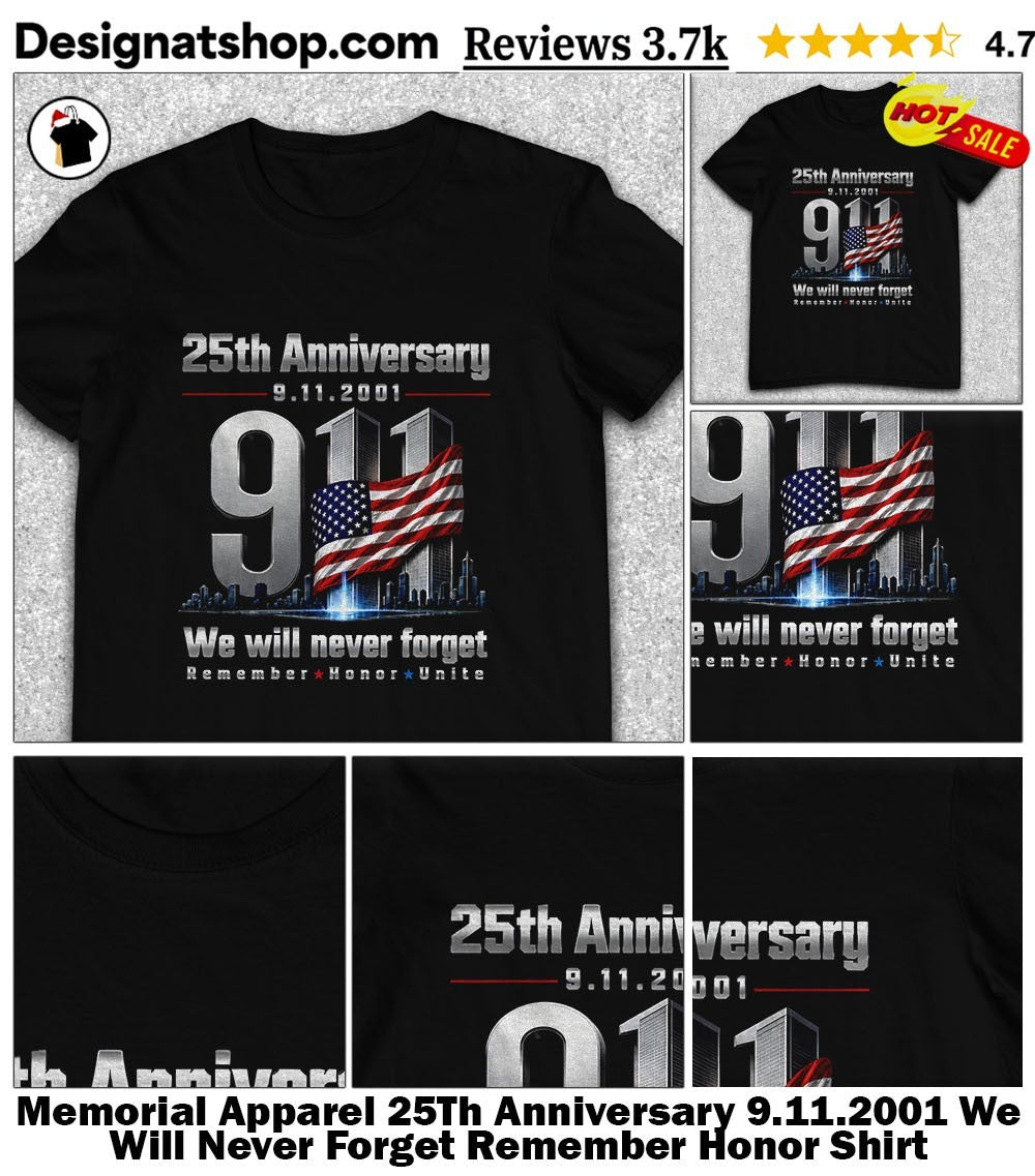 Memorial Apparel 25Th Anniversary 9.11.2001 We Will Never Forget Remember Honor Shirt