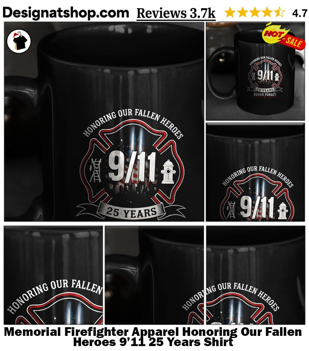 Memorial Firefighter Apparel Honoring Our Fallen Heroes 9’11 25 Years Shirt