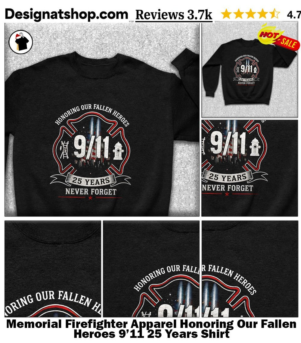 Memorial Firefighter Apparel Honoring Our Fallen Heroes 9’11 25 Years Shirt