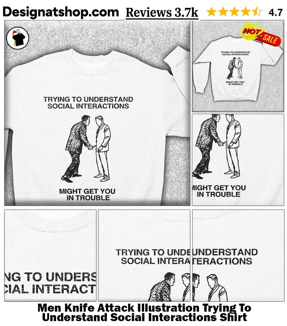 Men Knife Attack Illustration Trying To Understand Social Interactions Shirt