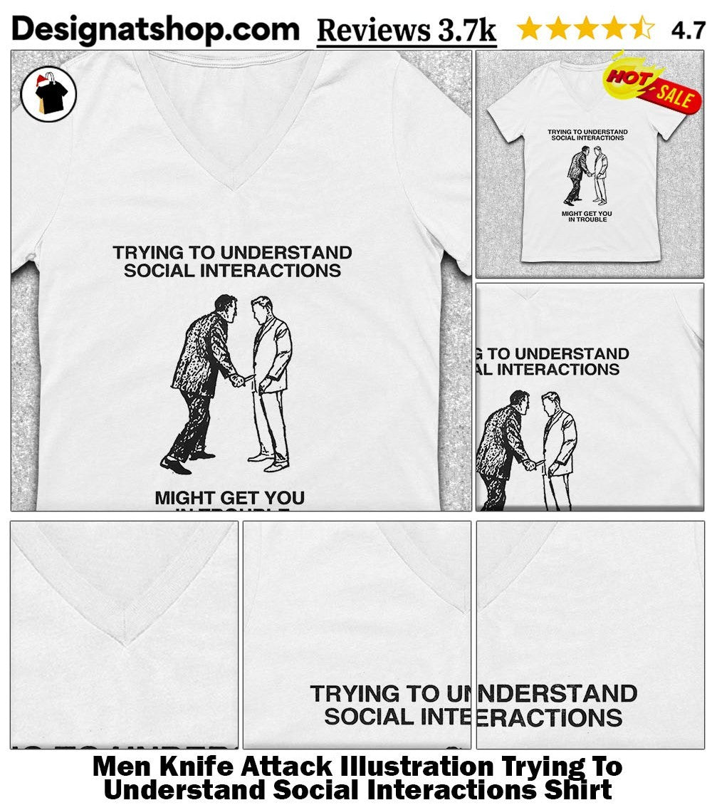 Men Knife Attack Illustration Trying To Understand Social Interactions Shirt