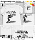 Men used to go to war they still do we should have them stop shirt