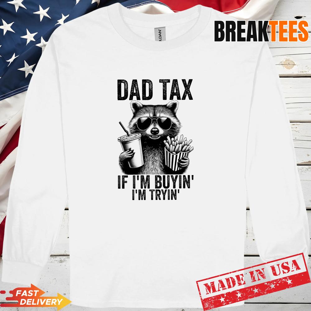 Mens Dad Tax If I’m Buyin I’m Tryin Men Funny Fathers Day Performance T-Shirt