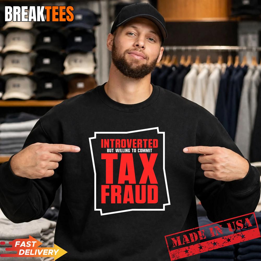 Mens Introverted But Willing to Commit Tax Fraud Funny Tax Fraud Performance T-Shirt