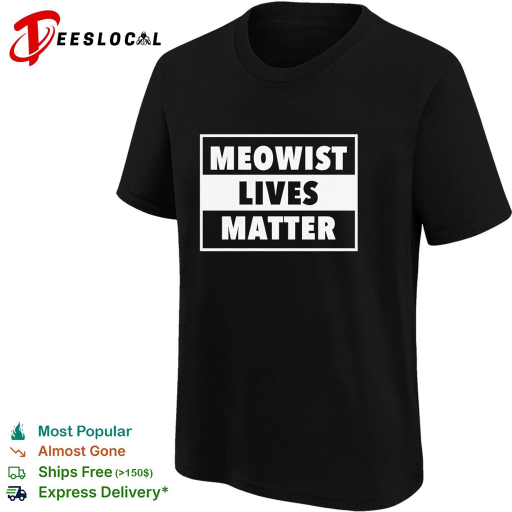 Meowist Lives Matter shirt