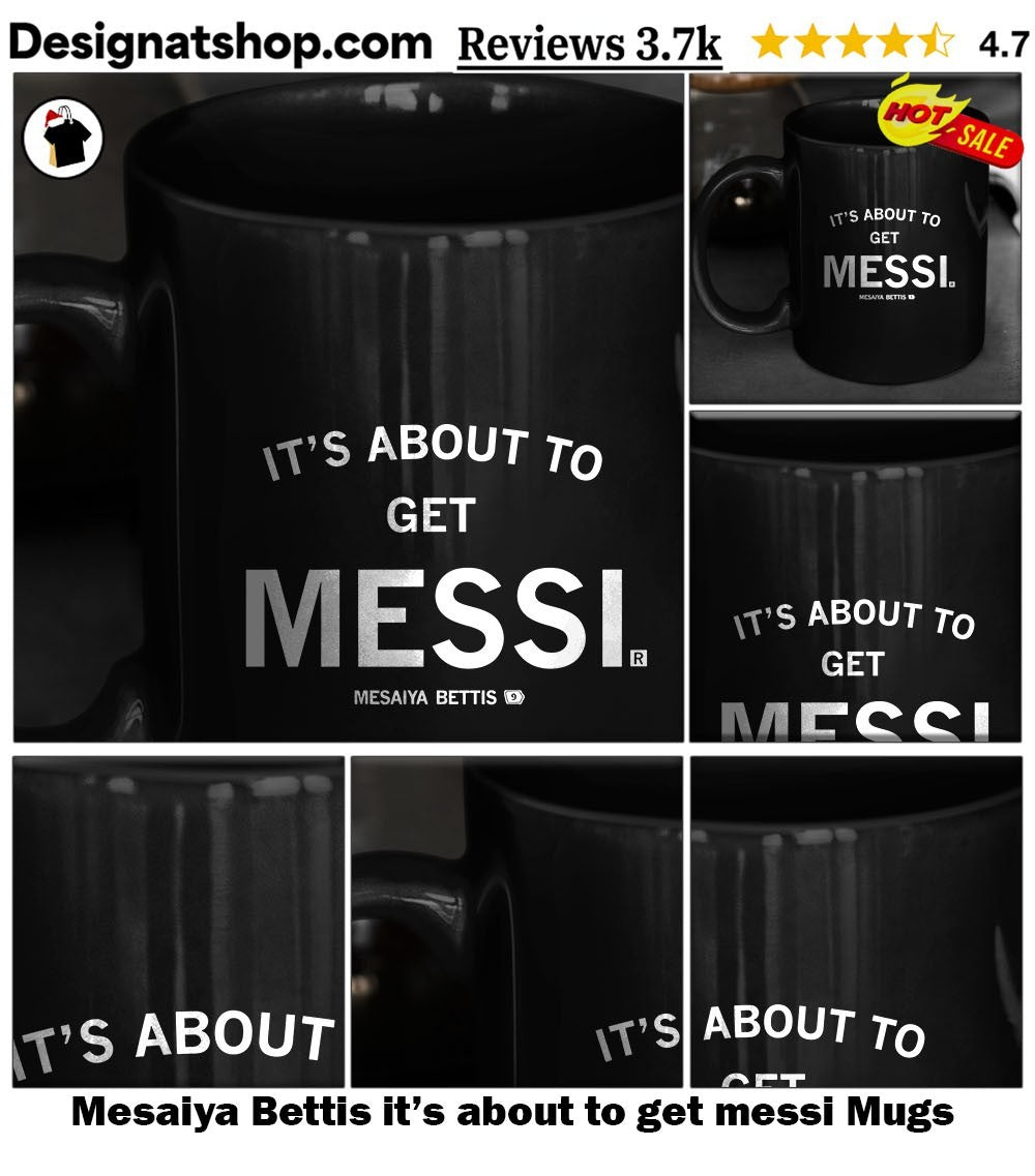 Mesaiya Bettis it’s about to get messi shirt