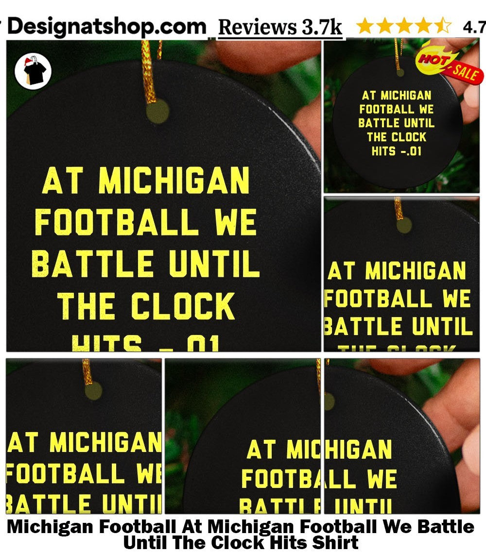 Michigan Football At Michigan Football We Battle Until The Clock Hits Shirt