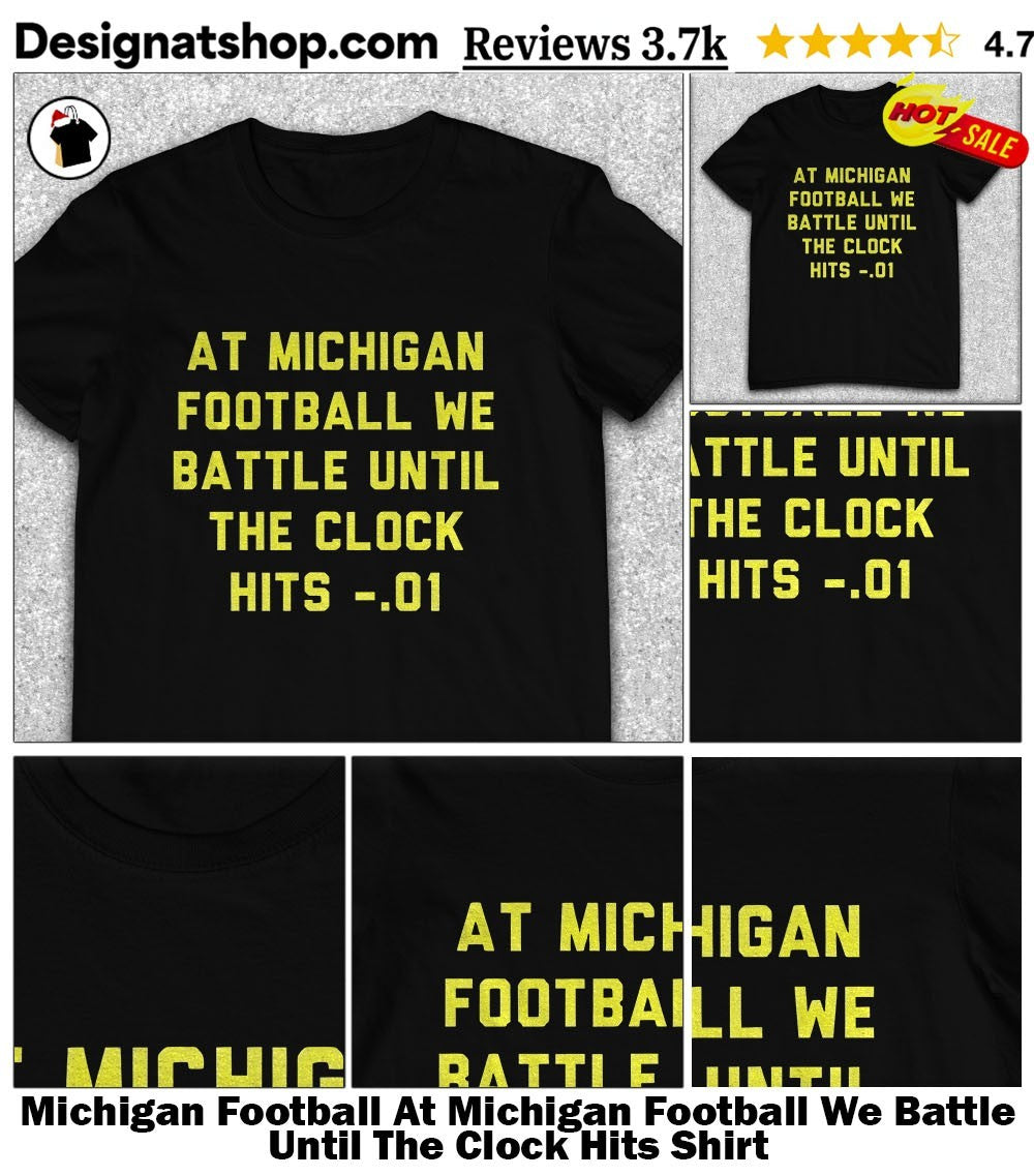 Michigan Football At Michigan Football We Battle Until The Clock Hits Shirt