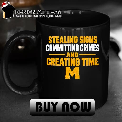 Michigan Stealing Signs Committing Crimes And Creating Time shirt