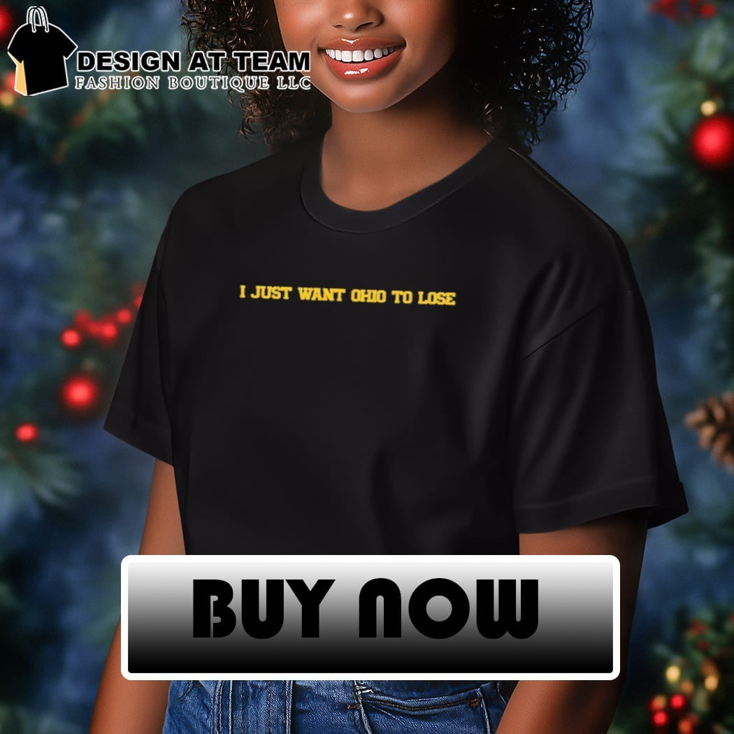 Michigan VS Ohio Football I just want Ohio to lose shirt