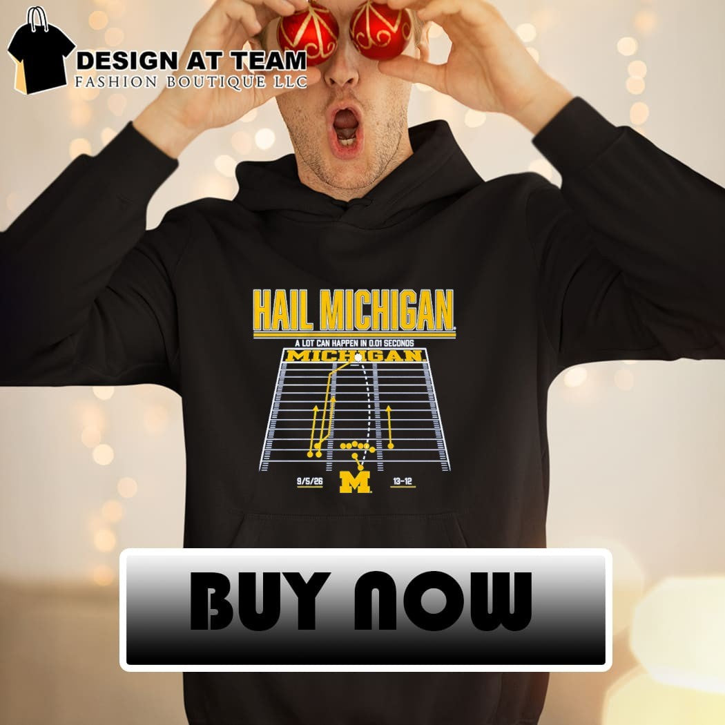 Michigan Wolverines Hail Michigan a lot can happen in 0.01 seconds shirt
