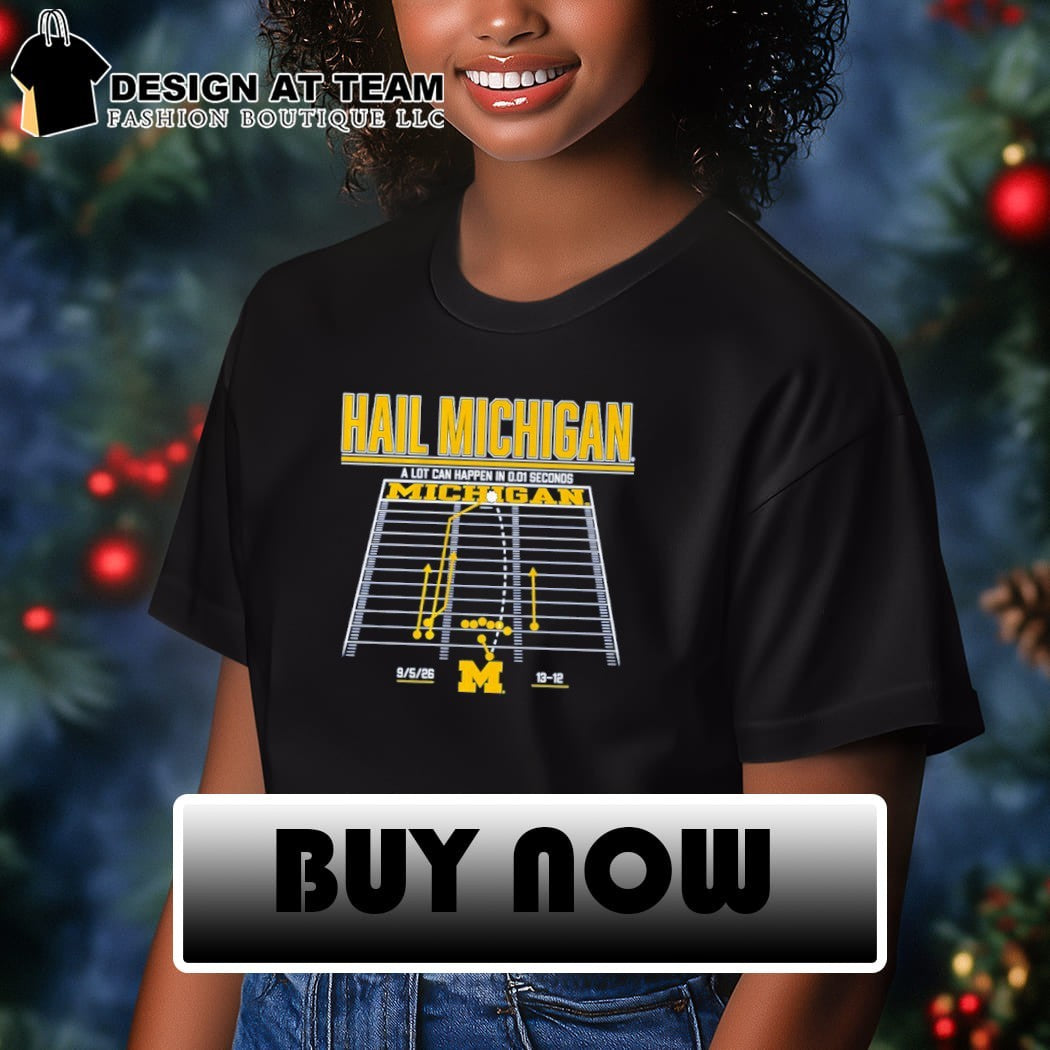 Michigan Wolverines Hail Michigan a lot can happen in 0.01 seconds shirt