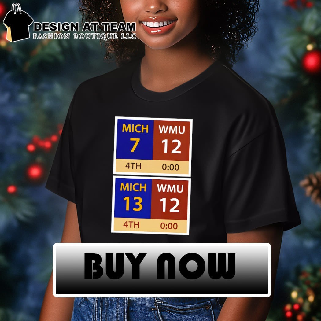 Michigan vs Western Michigan Scoreboard-MICH 13 WMU 12 Miracle Hail Mary shirt