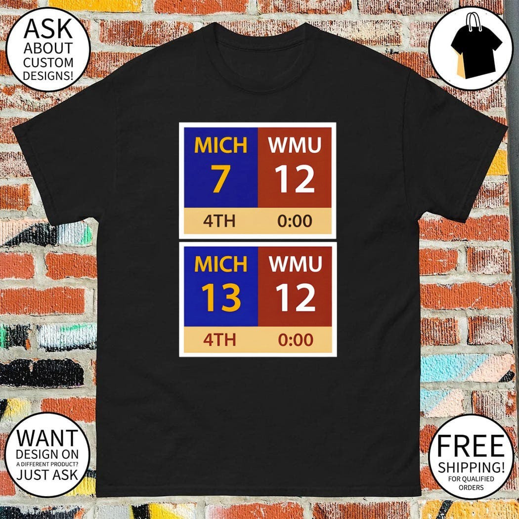 Michigan vs Western Michigan Scoreboard-MICH 13 WMU 12 Miracle Hail Mary shirt
