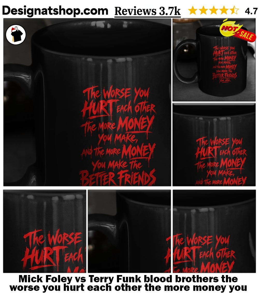 Mick Foley vs Terry Funk blood brothers the worse you hurt each other the more money you make shirt