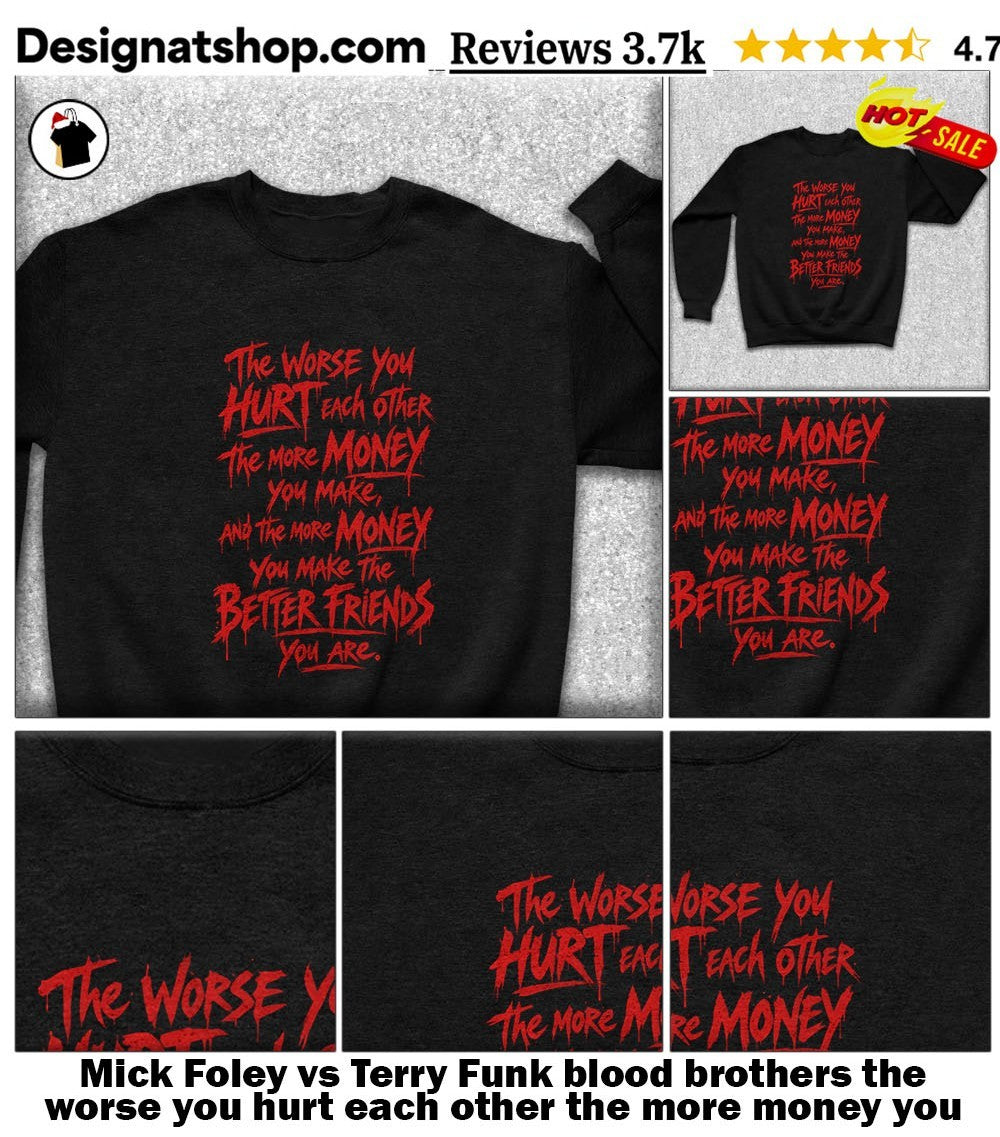 Mick Foley vs Terry Funk blood brothers the worse you hurt each other the more money you make shirt