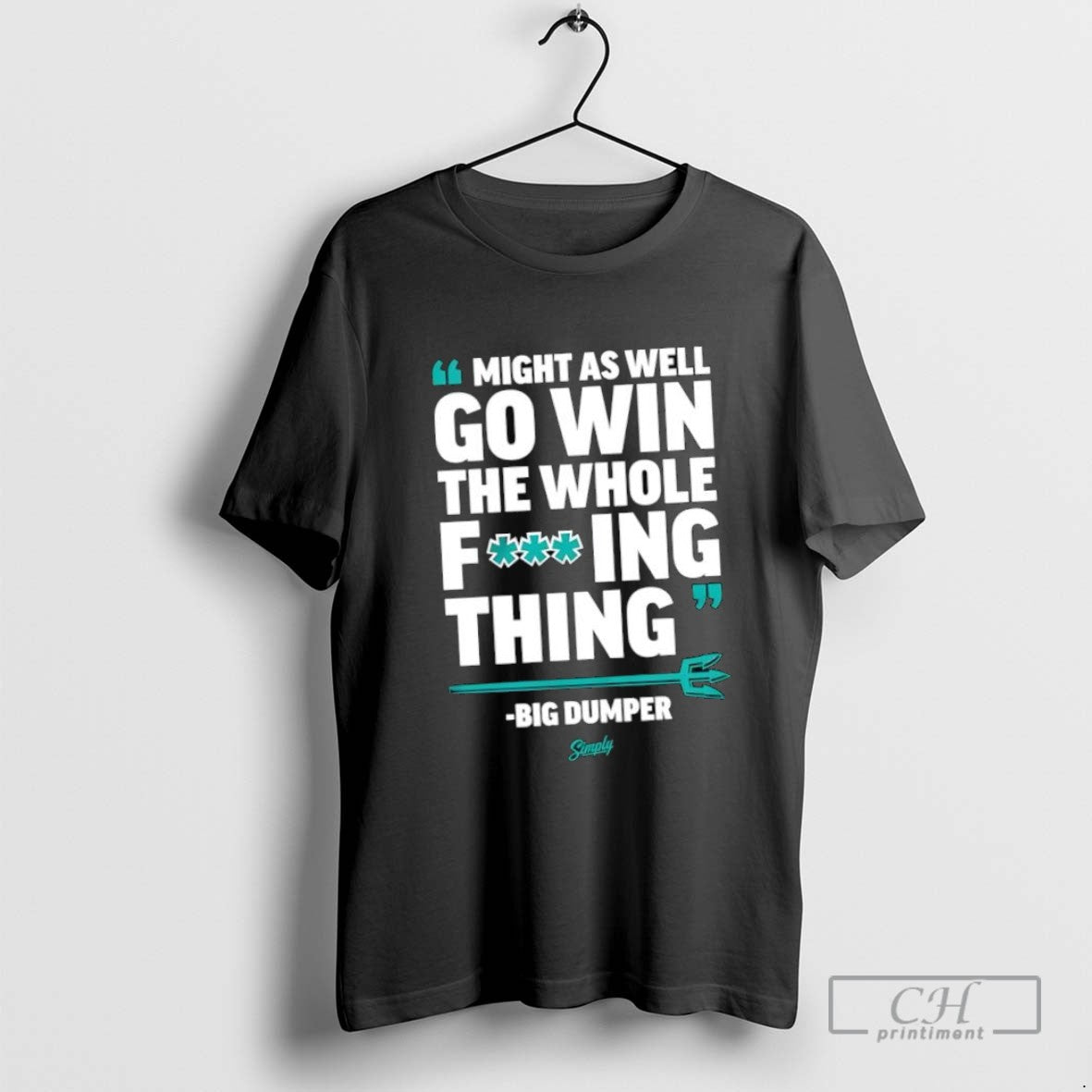 Might As Well Go Win The Whole Fing Thing Big Dumper