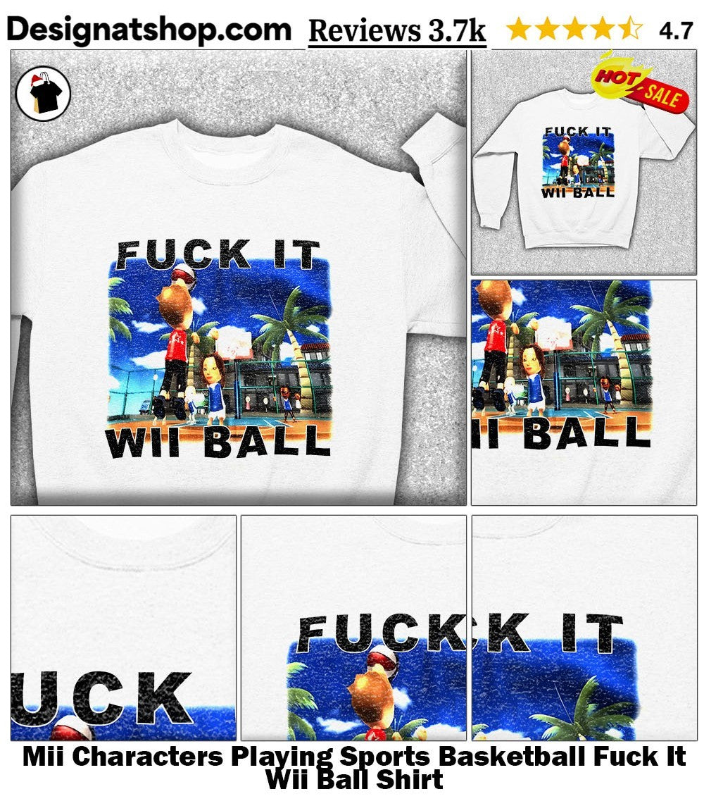 Mii Characters Playing Sports Basketball Fuck It Wii Ball Shirt