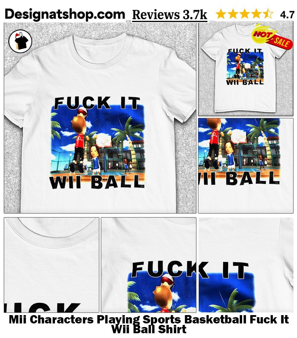 Mii Characters Playing Sports Basketball Fuck It Wii Ball Shirt