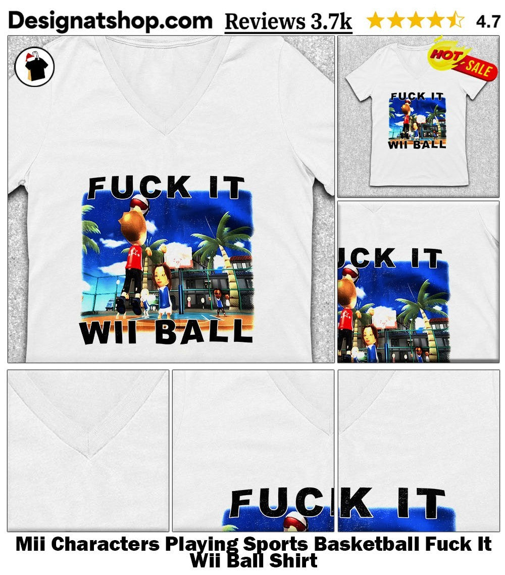 Mii Characters Playing Sports Basketball Fuck It Wii Ball Shirt