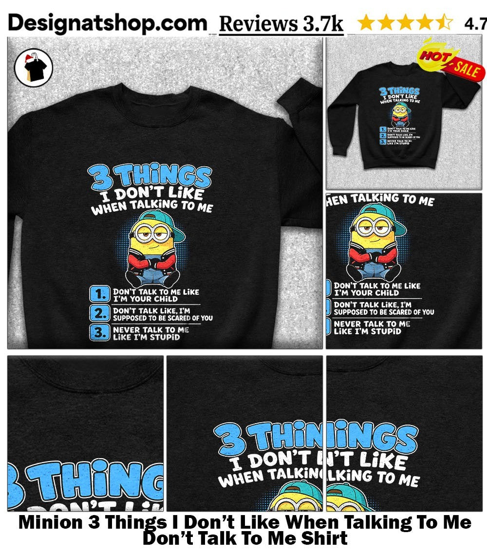 Minion 3 Things I Don’t Like When Talking To Me Don’t Talk To Me Shirt