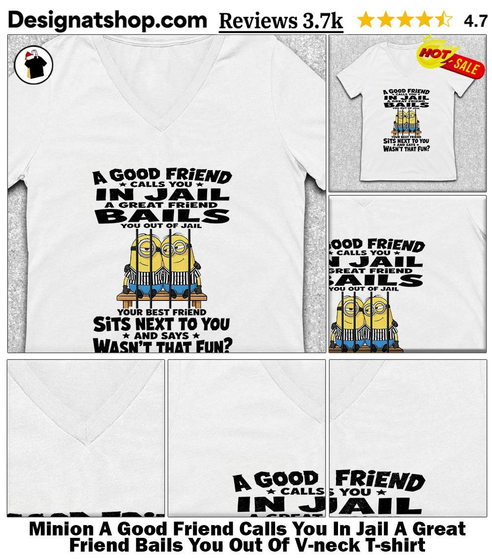 Minion A Good Friend Calls You In Jail A Great Friend Bails You Out Of shirt