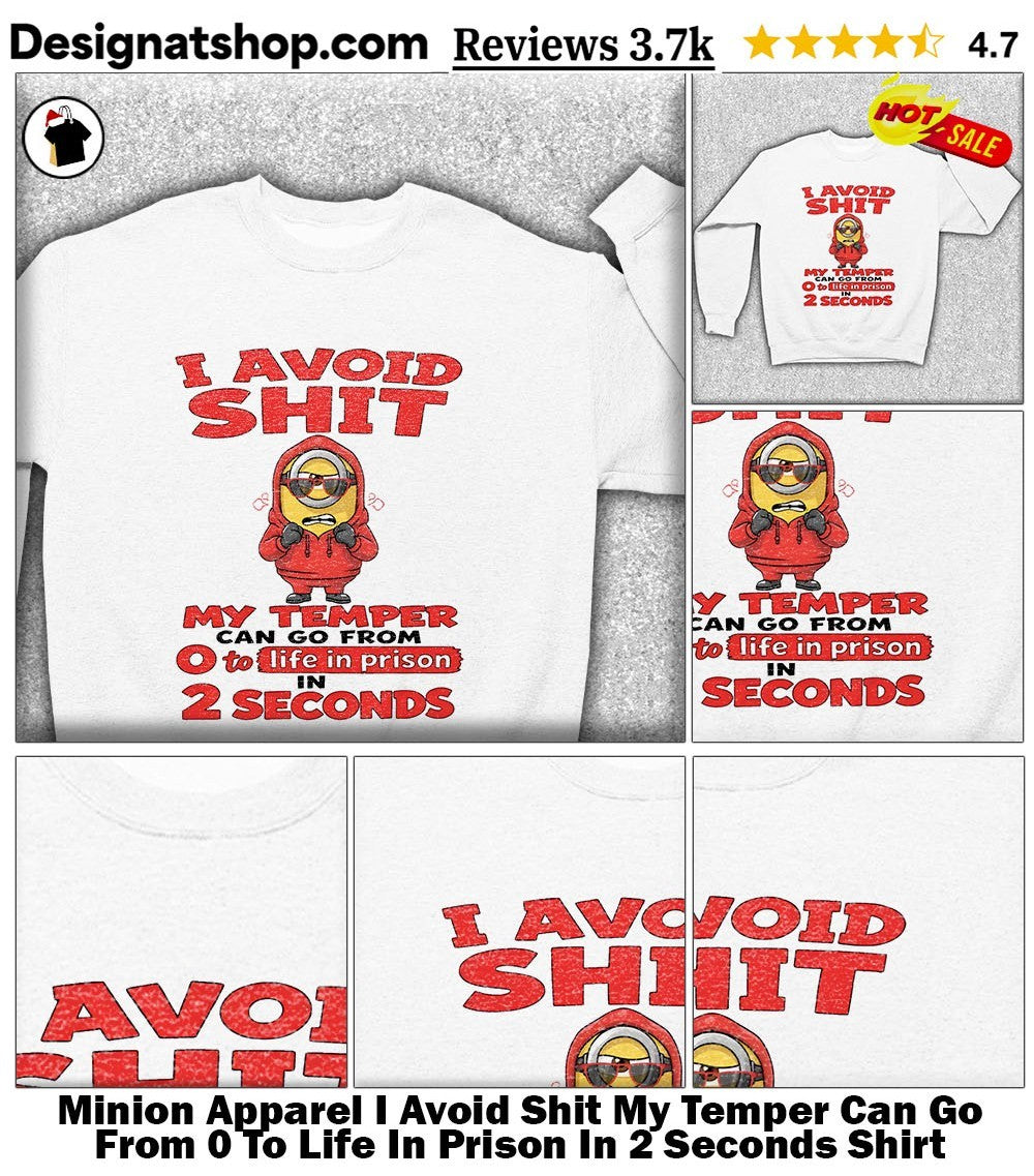 Minion Apparel I Avoid Shit My Temper Can Go From 0 To Life In Prison In 2 Seconds Shirt