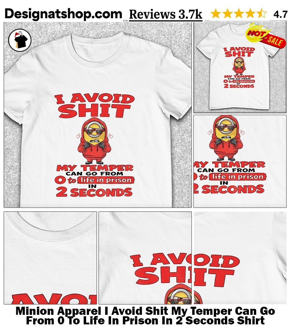 Minion Apparel I Avoid Shit My Temper Can Go From 0 To Life In Prison In 2 Seconds Shirt