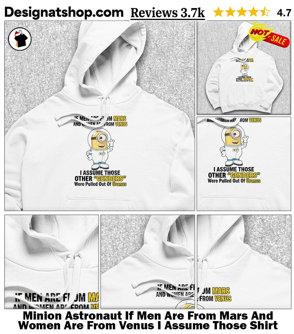 Minion Astronaut If Men Are From Mars And Women Are From Venus I Assume Those Shirt