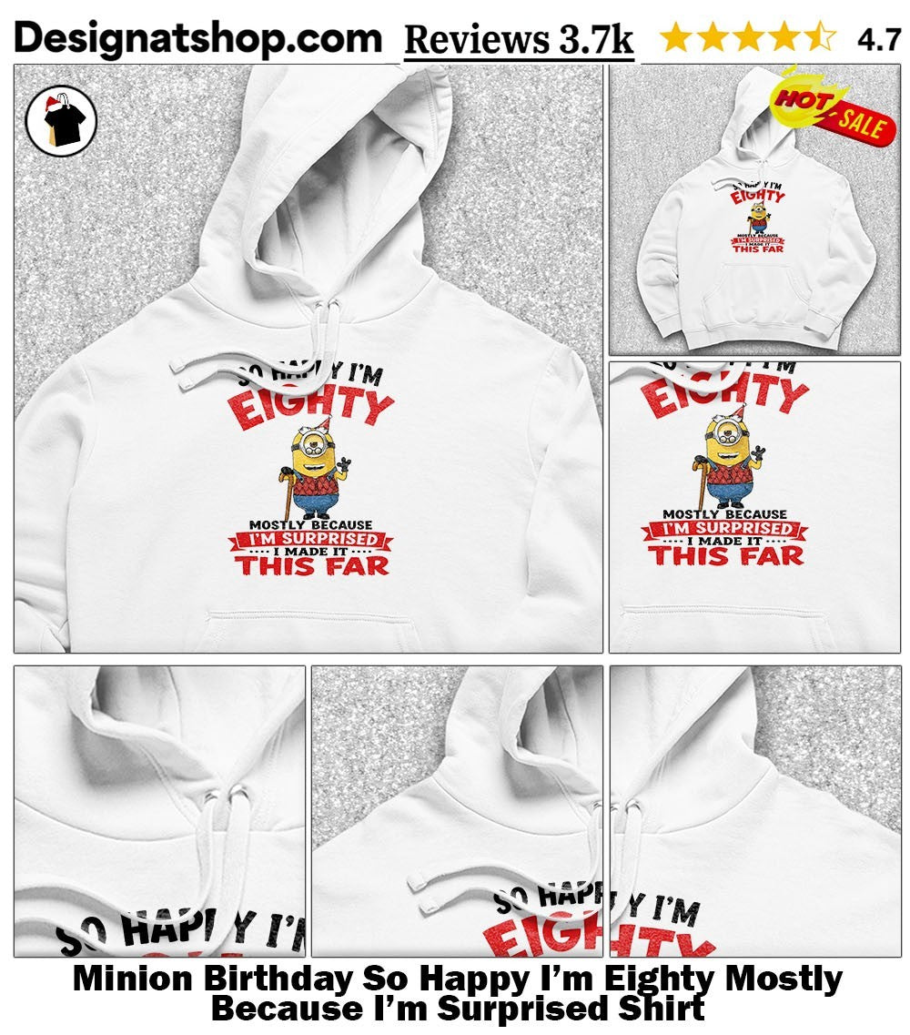 Minion Birthday So Happy I’m Eighty Mostly Because I’m Surprised Shirt