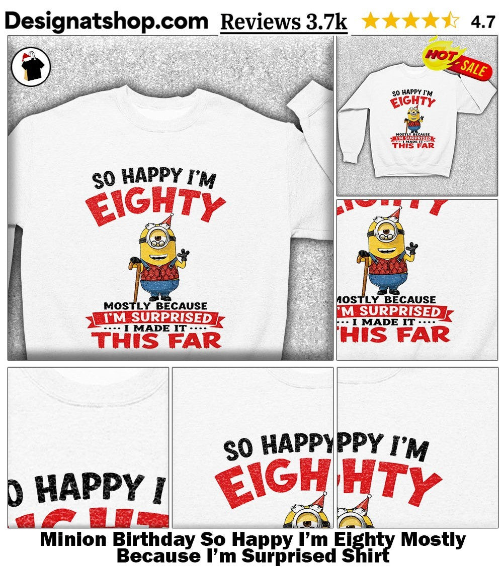 Minion Birthday So Happy I’m Eighty Mostly Because I’m Surprised Shirt