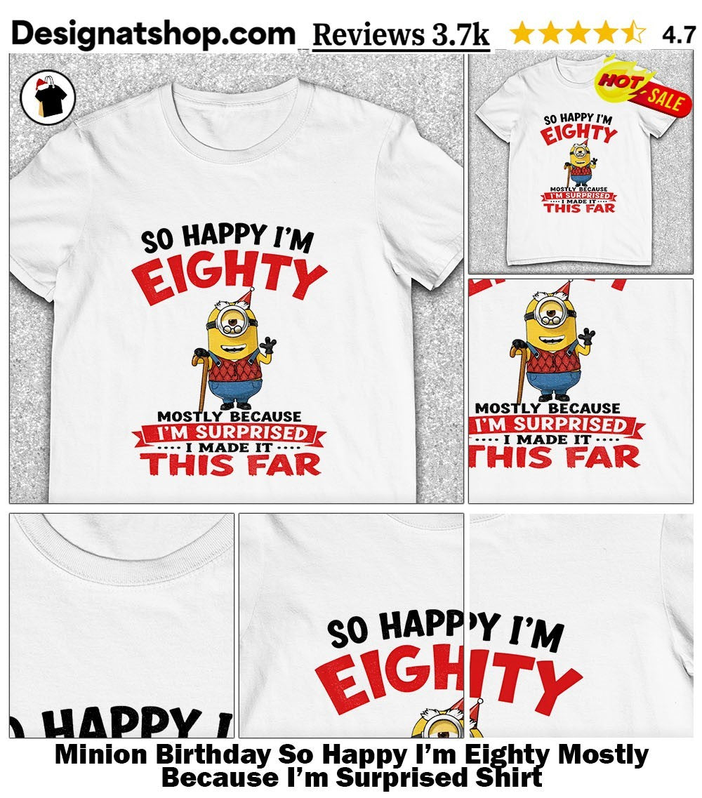 Minion Birthday So Happy I’m Eighty Mostly Because I’m Surprised Shirt