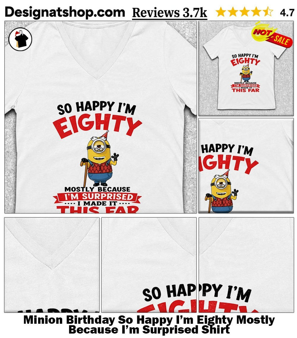 Minion Birthday So Happy I’m Eighty Mostly Because I’m Surprised Shirt