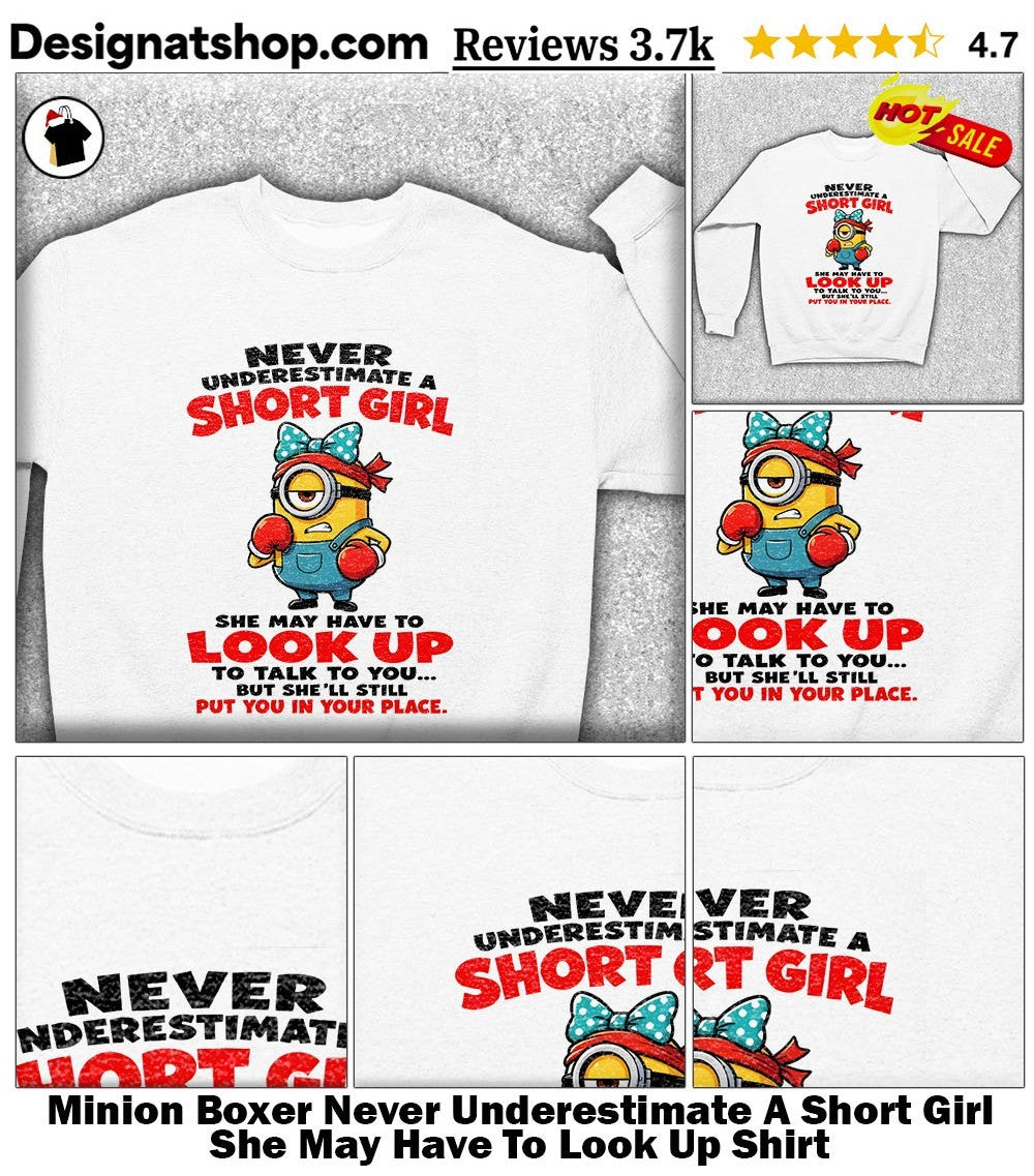 Minion Boxer Never Underestimate A Short Girl She May Have To Look Up Shirt