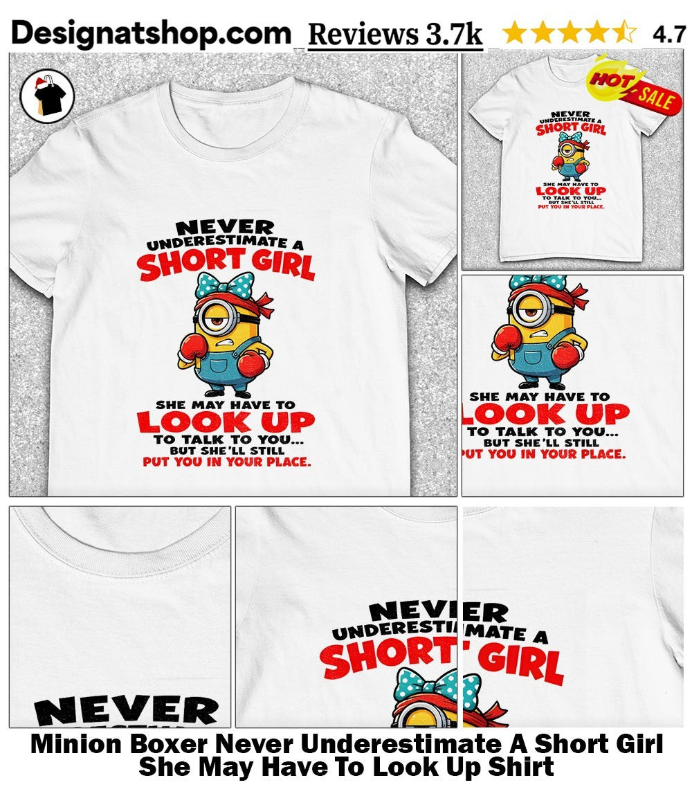 Minion Boxer Never Underestimate A Short Girl She May Have To Look Up Shirt