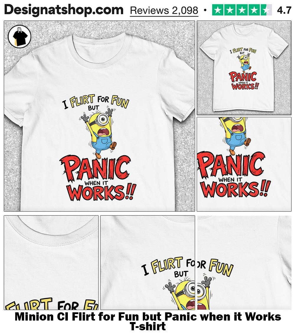 Minion CI Flirt for Fun but Panic when it Works shirt